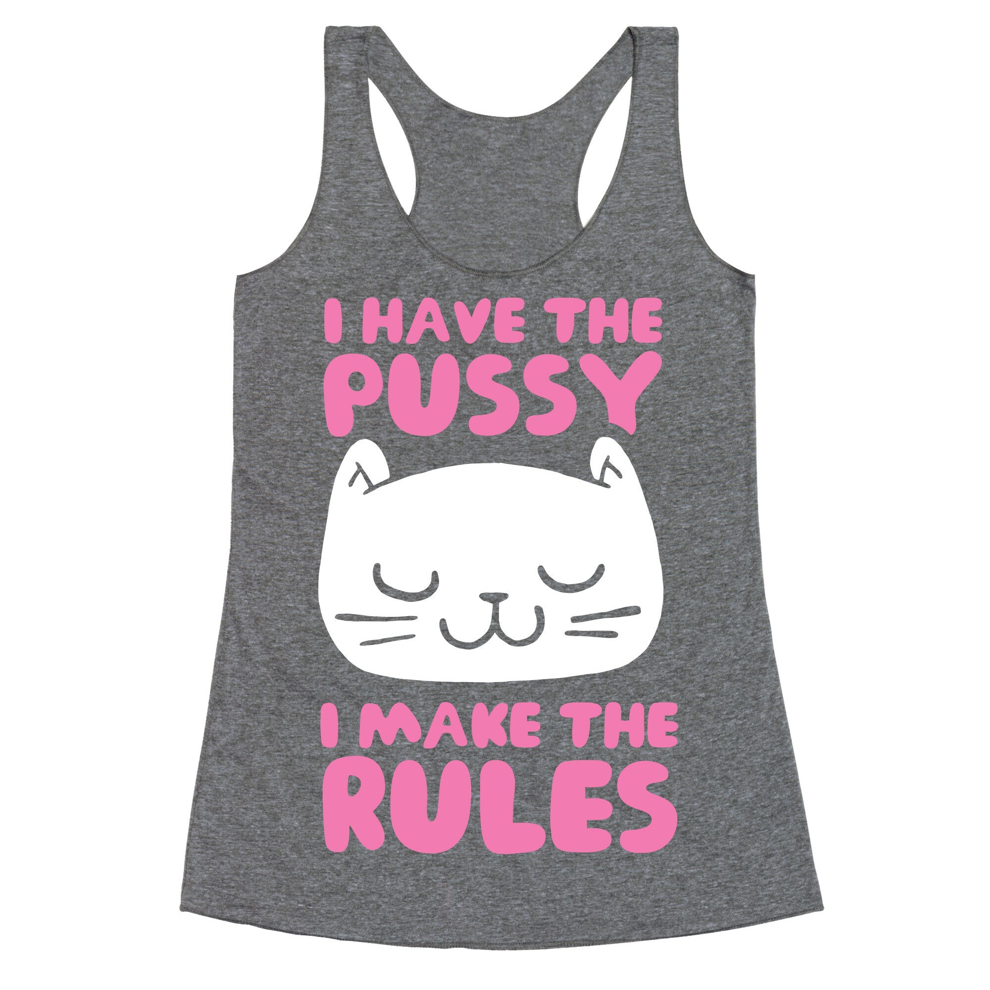 I Have The Pussy I Make The Rules Racerback Tank